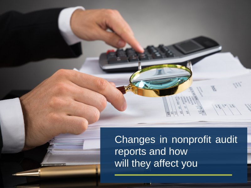 Nonprofit audit reports: What are the main changes and how will they affect you?