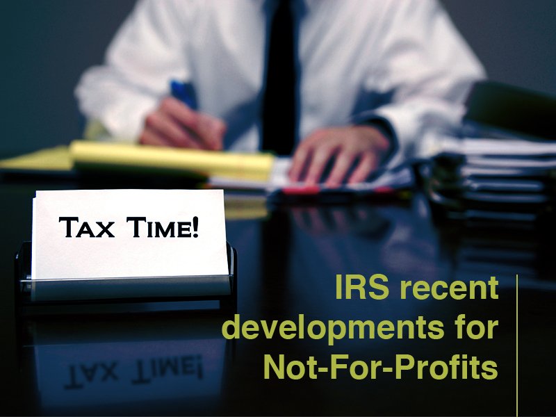 Not-for-Profits: How will these 5 IRS developments & hot buttons impact you?