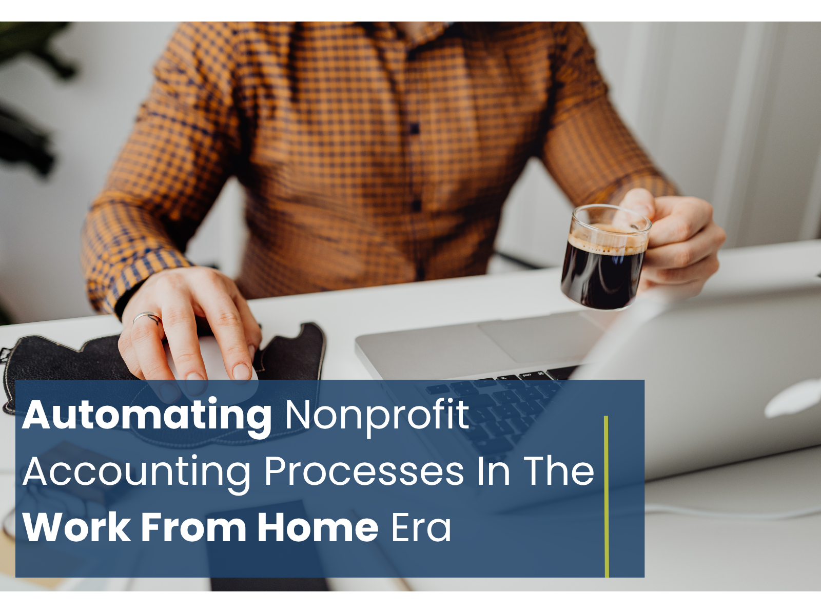 Nonprofit Remote Accounting: Automating Accounting Processes for Greater Simplicity & Security